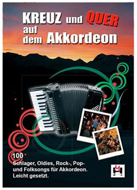 Kreuz und Quer auf dem Akkordeon, 100 Schlager, Oldies, Stimmungslieder, leicht besetzt