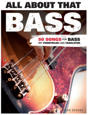 All About That Bass, 50 Songs für Bass, mit Formteilen und Tabulatur, Leon Schurz