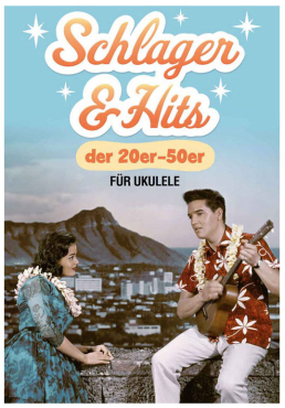 Schlager und Hits der 20er-50er Jahre für Ukulele