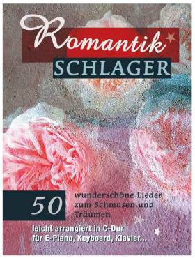 Romantikschlager, 50 wunderschöne Lieder zum Schmusen und Träumen, leicht arrangiert in C-Dur