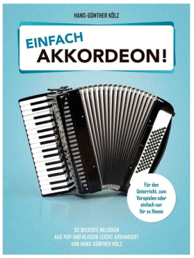 Einfach Akkordeon, 30 beliebte Melodien aus Pop und Klassik leicht arrangiert, Hans-Günther Kölz