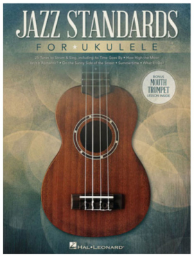 Jazz Standards for Ukulele, 25 Tunes to Strum and String