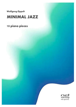 Minimal Jazz, 10 piano pieces, Wolfgang Oppelt